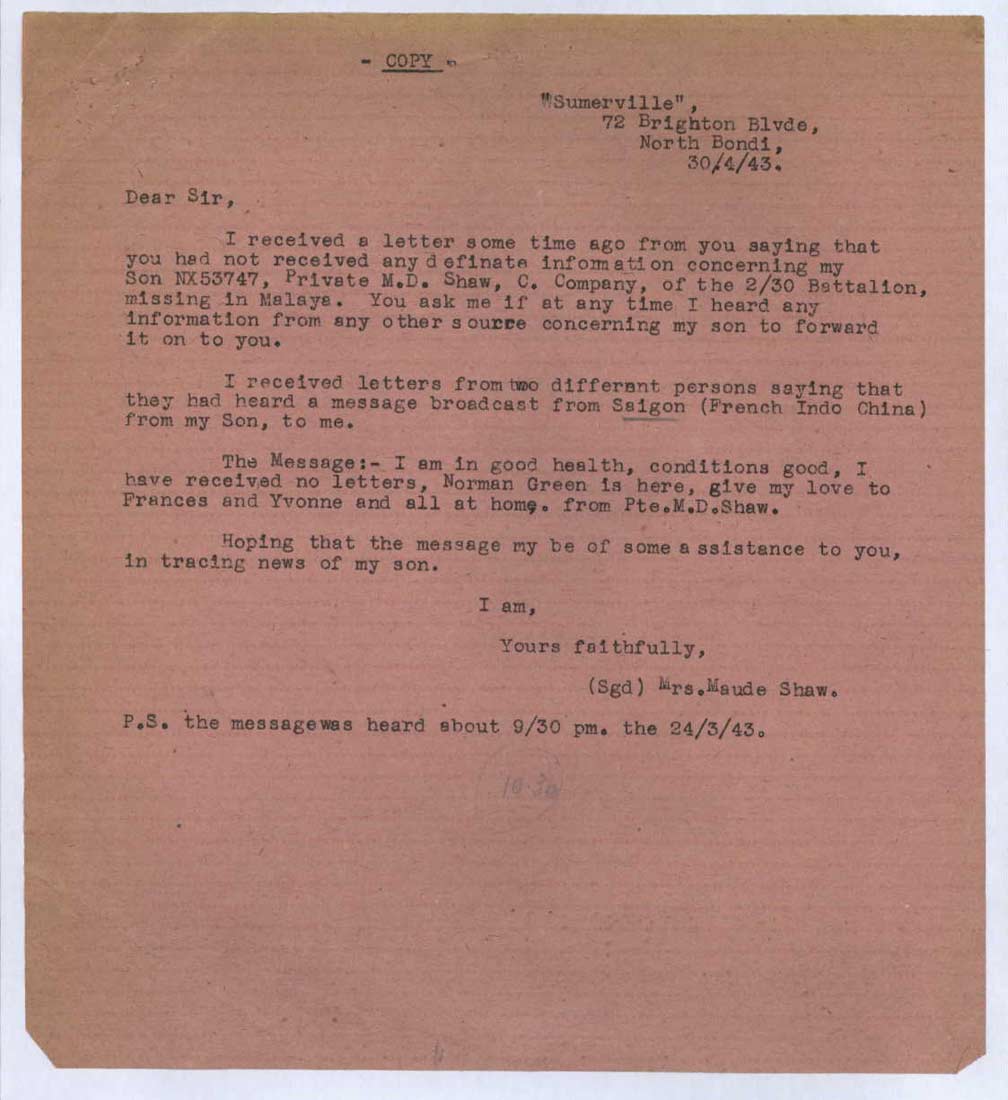 Letter 1 - 30/4/1943
Letter from Mrs. Maude Shaw to the Army regarding news of her son, NX53747 - Pte. Mervyn David SHAW. The letter also mentions a friend of Pte. Shaw's, who was also a POW, NX50069 - Gnr. Norman Basil GREEN
Keywords: 090802b