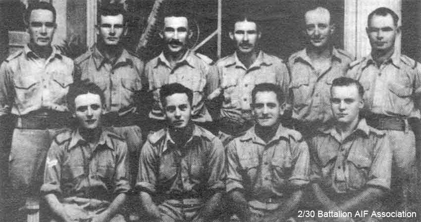 C Company, 15 Platoon, 7 Section
Left to right:

Back row:
1) NX47544 - SWEENEY, Ronald Lennox (Rogo or Ron), L/Cpl. - C Company, 15 Platoon
2) NX36301 - GRIFFITHS, Albert (Nookie), Pte. - C Company, 15 Platoon
3) NX46643 - REARDON, Francis William (Frank), Pte. - C Company, 15 Platoon
4) NX47009 - QUIRK, William George (George), Pte. - C Company, 15 Platoon
5) NX36493 - HANNA, Rupert Clyde, Cpl. - C Company, 15 Platoon
6) NX47011 - PURSE, Frederick William, Pte. - C Company, 15 Platoon

Front row:
1) NX29283 - JENNINGS, Edward Henry (Ted), Sgt. - C Company, 15 Platoon
2) NX47542 - SMALL, Mervyn Lindsay (Jimmy), Pte. - C Company, 15 Platoon
3) NX47008 - SILVER, Frank Michael, Pte. - C Company, 15 Platoon
4) NX37616 - DICKINSON, Archibald James (Arch), Pte. - C Company, 15 Platoon
