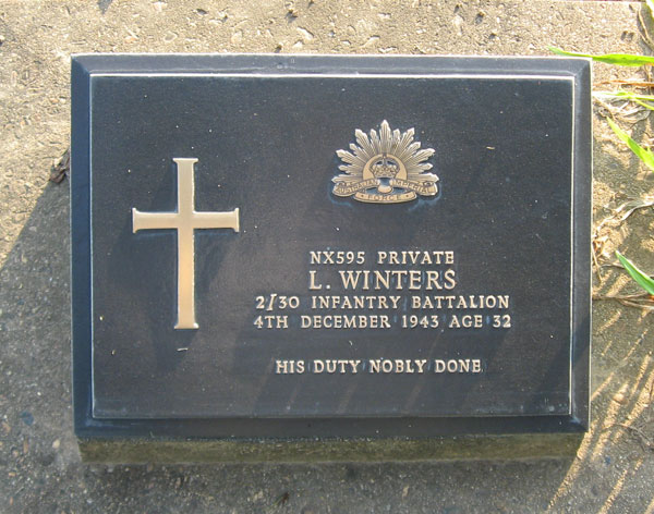 NX595 - WINTERS, Leonard, Pte. - D Company, 17 Platoon
Died of illness (Beri Beri, Ulcers) at Kanburi on 4/12/1943.

Kanchanaburi Cemetery, Grave 1.B.31

NX595 PRIVATE
L. WINTERS
2/30 INFANTRY BATTALION
4TH DECEMBER 1943 AGE 32

HIS DUTY NOBLY DONE
Keywords: 071106 NX595WINTERS