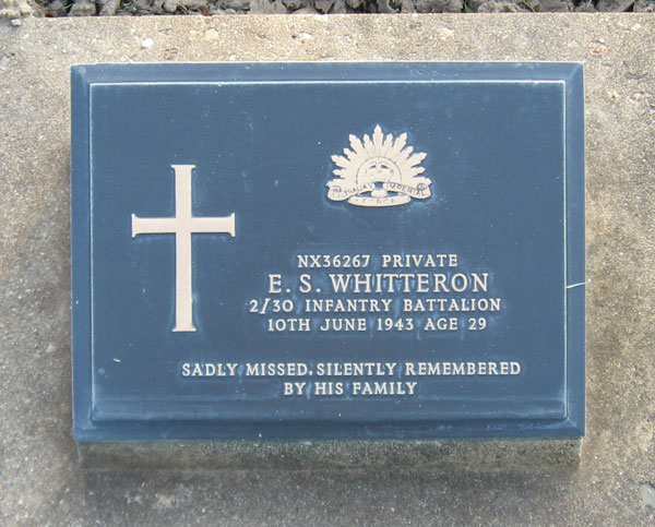 NX36267 - WHITTERON, Edward Sprowell (Ed), Pte. - BHQ, Band
Died of illness (Dysentery, Malaria) at Kuie on 10/6/1943.

Kanchanaburi Cemetery, Grave 1.J.31

NX36267 PRIVATE
E.S. WHITTERON
2/30 INFANTRY BATTALION
10TH JUNE 1943 AGE 29

SADLY MISSED, SILENTLY REMEMBERED
BY HIS FAMILY
Keywords: 071106