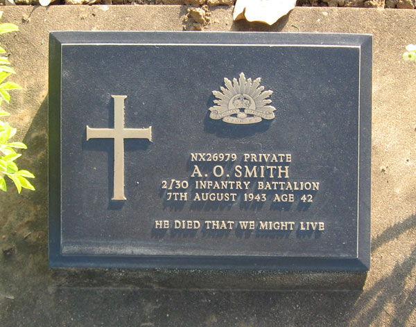 NX26979 - SMITH, Adam Oliver, Pte. - HQ Company, Transport Platoon
Transferred to 2 Convalescent Depot before action. Died of illness (Dysentery, Malaria) at Malaya Hamlet on 7/8/1943.

Kanchanaburi Cemetery, Collective Grave 1.P.28-29

NX26979 PRIVATE
A.O. SMITH
2/30 INFANTRY BATTALION
7TH AUGUST 1943 AGE 42

HE DIED THAT WE MIGHT LIVE
Keywords: 071106