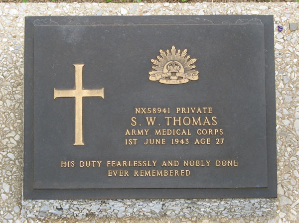 NX58941 - THOMAS, Stephen Watts, Pte.
Thanbyuzayat War Cemetery A1.C.13

NX58941 PRIVATE
S.W. THOMAS
ARMY MEDICAL CORPS
1ST JUNE 1943 AGE 27

HIS DUTY FEARLESSLY AND NOBLY DONE
EVER REMEMBERED
Keywords: 100731b