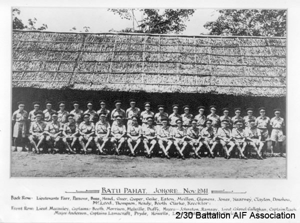 2/30 Battalion Officers
At Batu Pahat, Malaya, 1941.

Left to right:

Back row:
1) NX70448 - FARR, Albert Irwin (Bub), Lt. - HQ Company, O/C Signals Platoon
2) NX34950 - PARSONS, Ernest John (John), Lt. - C Company, O/C 14 Platoon
3) NX12540 - BOSS, John Albert, Capt. - A Company, 2 I/c
4) NX70439 - HEAD, Harry , Lt. - B Company, O/C 12 Platoon
5) NX70441 - GREER, Bruce John Kirkwood, Lt. - HQ Company, O/C Pioneer Platoon
6) NX12530 - COOPER, James Herbert (Jim), Lt. - HQ Company, 2 I/c Carrier Platoon
7) NX32594 - GEIKIE, Nugent Broun Coulston, Lt. - B Company, O/C 10 Platoon
8) NX70758 - EATON, Ronald Warr, Lt. - BHQ Company, Intelligence Officer Adjt.
9) NX33560 - MEILLON, John Alwyn, Lt. - A Company, ? Platoon
10) NX32588 - CLEMENS, Percival Webster (Mick), Lt. - C Company, O/C 13 Platoon
11) NX70513 - JONES, Frederick Arnold (Bill), Capt. - C Company, 2 l/c
12) NX70437 - KEARNEY, Peter Desmond (Black Prince), Capt. - B Company, 2 l/c
13) NX70690 - CLAYTON, Hedley Stanley (Basher Bill), Lt. - C Company, O/C 15 Platoon
14) NX70451 - DONOHOE, Kevin Gordon Cyril, Lt. - D Company, O/C 17 Platoon
15) NX12544 - McLEOD, Graham Stanley, Lt. - BHQ; A/Adjt.; D Company, 17 Platoon
16) NX12542 - TOMPSON, Richard Clive, Capt. - HQ Company, O/C Carrier Platoon
17) NX70443 - HENDY, Leonard Frank Graham (Len), Lt. - D Company, O/C 18 Platoon
18) NX70440 - BOOTH, Lyndon Harold (Lyn), Lt. - A Company, O/C 7 Platoon
19) NX52665 - CLARKE, Bernard (Clicker), Lt. - HQ Company, O/C HQ Platoon or NX70442 - CLARKE, George Robert, Lt. - A Company, O/C 8 Platoon
20) NX70447 - KRECKLER, John Francis (Bib), Lt. - HQ Company, 2 I/c Mortar Platoon

Front Row:
1) NX70426 - MACAULEY, Norman Gilmour (Red), Capt. - HQ Company, O/C Transport Platoon
2) NX70486 - BOOTH, Edward Holroyd (Baldy), Capt. - D Company, O/C
3) NX12519 - MORRISON, Robert Harold Ker, Capt. - D Company, O/C
4) NX34711 - MELVILLE, William Sydney (Billy (The Pig)), Lt. Col. - D Company, O/C
5) NX34792 - DUFFY, Desmond Jack (Mum), Col. - B Company, O/C
6) NX70427 - JOHNSTON, Noel McGuffie (Charlie Chan), Lt. Col. - BHQ, 2 I/c
7) NX34999 - RAMSAY, George Ernest (Gent George), Lt. Col. - BHQ, CO. 1942
8) NX70416 - GALLEGHAN (Sir), Frederick Gallagher (Black Jack), Brig. - BHQ, CO. 2/30 Bn.
9) NX76207 - PEACH, Francis Stuart Banner (Stuart), Col. - BHQ Company, Adjt.
10) NX70435 - ANDERSON, Roderic Henry, Maj. - A Company, O/C
11) NX34738 - LAMACRAFT, Alfred Howard Maudslay, Capt. - C Company, O/C
12) NX12548 - PRYDE, John Alan (Gula), Capt. - BHQ Company, QM.
13) NX12535 - HOWELLS, Edwin Robert, Capt. - HQ Company, O/C Mortar Platoon
14) NX70458 - MASTON, Ronald Harry (Bomb Happy), Capt. - C Company, 2 l/c
15) NX70453 - TAYLOR, John Lindsay, Capt. - BHQ Company, Medical Officer
