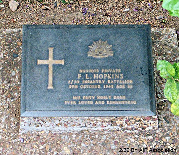 NX59073 - HOPKINS, Francis Livingston, Pte. - 2/29 Battalion
Thanbyuzayat War Cemetery, Burma (Myanmar), Grave A15.F.4

NX59073 Private
F.L. HOPKINS
2/30 Infantry Battalion
5th October 1943 Age 35

His duty nobly done
Ever loved and remembered
Keywords: NX59073 Thanbyuzayat