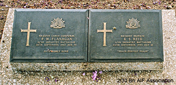 NX45759 - FLANAGAN, Francis William (Frank), L/Cpl. - HQ Company, Transport Platoon; NX50207 - REID, Kenneth Sydney, Pte. - HQ Company, Mortar Platoon
Thanbyuzayat War Cemetery, Burma (Myanmar), Joint Grave A5.G.19

NX45759 Lance Corporal
F.W. FLANAGAN
2/30 Infantry Battalion
28th September 1943 Age 35

Duty nobly done

Thanbyuzayat War Cemetery, Burma (Myanmar), Joint Grave A5.G.19

NX50207 Private
K.S. REID
2/30 Infantry Battalion
30th September 1943 Age 21

"Peace, perfect peace"
Keywords: NX45759 NX50207 Thanbyuzayat