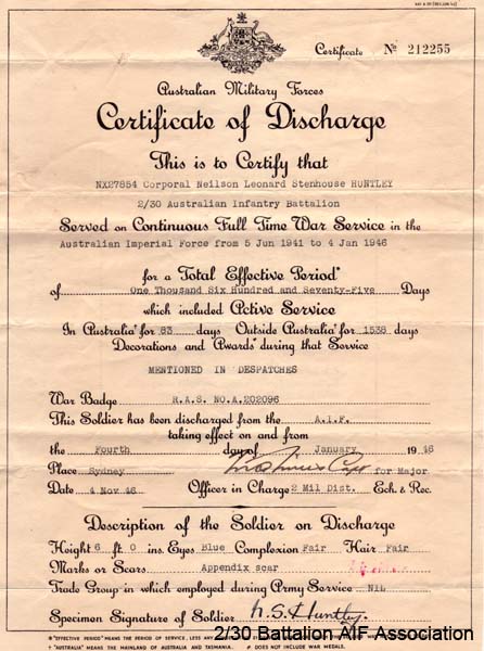 Discharge Certificate
Discharge Certificate for service with 2/30 Battalion form 5/6/1941 to 4/1/1946.

NX27854 - HUNTLEY, Neilson Leonard Stenhouse (Neil), Cpl. - B Company, 11 Platoon.

