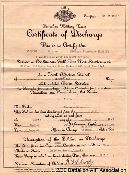 Discharge Certificate
Discharge Certificate for service as N109681 - Gunner with 1 Australian Anti Aircraft Brigade.

NX27854 - HUNTLEY, Neilson Leonard Stenhouse (Neil), Cpl. - B Company, 11 Platoon.
