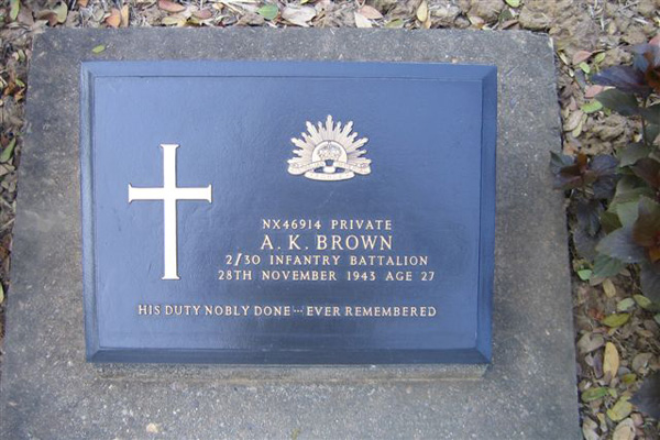 NX46914 - BROWN, Alan Keith, Pte. - HQ Company, Signals Platoon
Died of illness on train at Koncoyta (Cardiac Beri Beri, Dysentery) on 28/11/1943.

Kanchanaburi Cemetery, Collective Grave 10.E.2-12

NX46914 PRIVATE
A.K. BROWN
2/30 INFANTRY BATTALION
28TH NOVEMBER 1943 AGE 27

HIS DUTY NOBLY DONE ... EVER REMEMBERED
Keywords: 080518b
