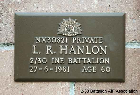 NX30821 - HANLON, Lindsay Roy (Red), Pte. - B Company, 11 Platoon
View of the bronze plaque erected in the NSW Garden of Remembrance on Wall 8, Row A. The garden is adjacent to Sydney War Cemetery at the Rookwood Necropolis, and is maintained by The Office of Australian War Graves.

The plaques are provided by The Office of Australian War Graves to commemorate eligible veterans who have died post war and whose deaths are accepted as being caused by war service. This form of commemoration is used when there is a private memorial elesewhere, or for some reason, the Office is unable to provide an official memorial at the relevant Cemetery or Crematorium.
