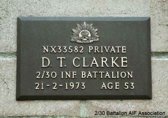 NX33582 - CLARKE, David Tracey (Dave), Pte. - C Company, 13 Platoon
View of the bronze plaque erected in the NSW Garden of Remembrance on Wall 3, Row J. The garden is adjacent to Sydney War Cemetery at the Rookwood Necropolis, and is maintained by The Office of Australian War Graves.

The plaques are provided by The Office of Australian War Graves to commemorate eligible veterans who have died post war and whose deaths are accepted as being caused by war service. This form of commemoration is used when there is a private memorial elesewhere, or for some reason, the Office is unable to provide an official memorial at the relevant Cemetery or Crematorium.
