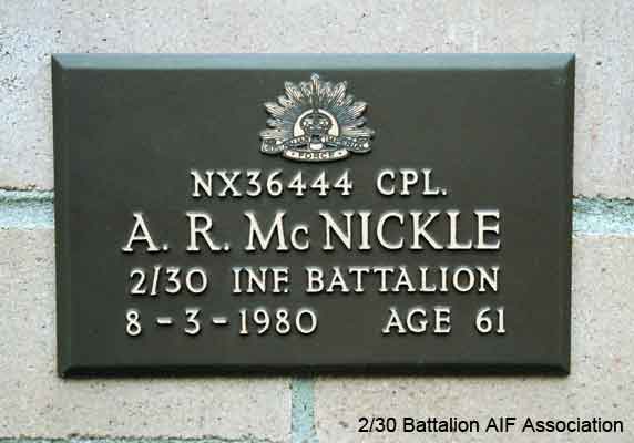 NX36444 - McNICKLE, Alan Robert, Cpl. - HQ Company, Carrier Platoon
View of the bronze plaque erected in the NSW Garden of Remembrance on Wall 5, Row D. The garden is adjacent to Sydney War Cemetery at the Rookwood Necropolis, and is maintained by The Office of Australian War Graves.

The plaques are provided by The Office of Australian War Graves to commemorate eligible veterans who have died post war and whose deaths are accepted as being caused by war service. This form of commemoration is used when there is a private memorial elesewhere, or for some reason, the Office is unable to provide an official memorial at the relevant Cemetery or Crematorium.
