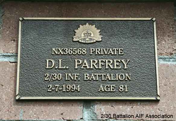 NX36568 - PARFREY, David Leslie (Les), Pte. - D Company, 17 Platoon
View of the bronze plaque erected in the NSW Garden of Remembrance on Wall 30, Row L. The garden is adjacent to Sydney War Cemetery at the Rookwood Necropolis, and is maintained by The Office of Australian War Graves.

The plaques are provided by The Office of Australian War Graves to commemorate eligible veterans who have died post war and whose deaths are accepted as being caused by war service. This form of commemoration is used when there is a private memorial elesewhere, or for some reason, the Office is unable to provide an official memorial at the relevant Cemetery or Crematorium.

