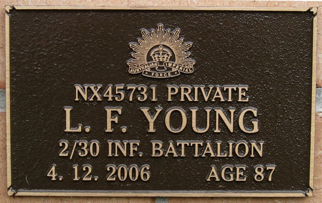NX45731 - YOUNG, Lionel Frederick (Darby), Pte. - HQ Company, A/A Platoon
View of the bronze plaque erected in the NSW Garden of Remembrance on Wall ?, Row ?. The garden is adjacent to Sydney War Cemetery at the Rookwood Necropolis, and is maintained by The Office of Australian War Graves.

The plaques are provided by The Office of Australian War Graves to commemorate eligible veterans who have died post war and whose deaths are accepted as being caused by war service. This form of commemoration is used when there is a private memorial elesewhere, or for some reason, the Office is unable to provide an official memorial at the relevant Cemetery or Crematorium.
Keywords: 100125a