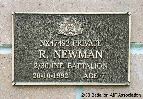 NX47492 - NEWMAN, Ronald (Snooks), Pte. - HQ Company, Signals Platoon
View of the bronze plaque erected in the NSW Garden of Remembrance on Wall 22, Row D. The garden is adjacent to Sydney War Cemetery at the Rookwood Necropolis, and is maintained by The Office of Australian War Graves.

The plaques are provided by The Office of Australian War Graves to commemorate eligible veterans who have died post war and whose deaths are accepted as being caused by war service. This form of commemoration is used when there is a private memorial elesewhere, or for some reason, the Office is unable to provide an official memorial at the relevant Cemetery or Crematorium.
