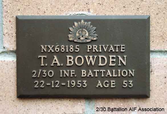 NX68185 - BOWDEN, Thomas Arthur (Tom), Pte. - BHQ, Band
View of the bronze plaque erected in the NSW Garden of Remembrance on Wall 2, Row P. The garden is adjacent to Sydney War Cemetery at the Rookwood Necropolis, and is maintained by The Office of Australian War Graves.

The plaques are provided by The Office of Australian War Graves to commemorate eligible veterans who have died post war and whose deaths are accepted as being caused by war service. This form of commemoration is used when there is a private memorial elesewhere, or for some reason, the Office is unable to provide an official memorial at the relevant Cemetery or Crematorium.
