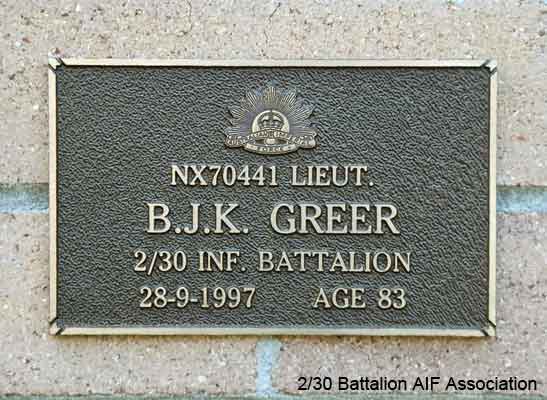 NX70441 - GREER, Bruce John Kirkwood, Lt. - HQ Company, O/C Pioneer Platoon
View of the bronze plaque erected in the NSW Garden of Remembrance on Wall 31, Row F. The garden is adjacent to Sydney War Cemetery at the Rookwood Necropolis, and is maintained by The Office of Australian War Graves.

The plaques are provided by The Office of Australian War Graves to commemorate eligible veterans who have died post war and whose deaths are accepted as being caused by war service. This form of commemoration is used when there is a private memorial elesewhere, or for some reason, the Office is unable to provide an official memorial at the relevant Cemetery or Crematorium.
