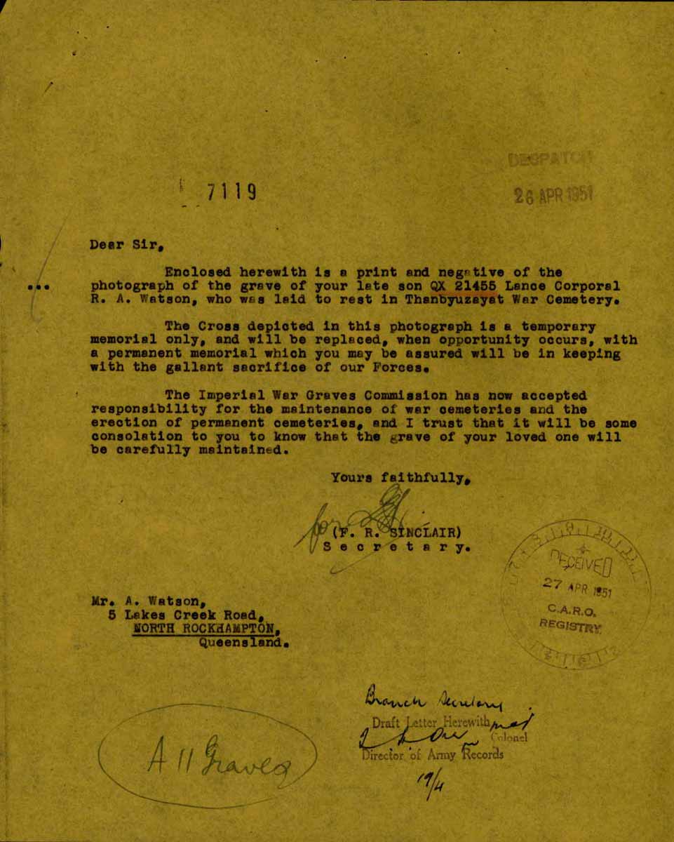 Letter - 26/4/1951
Letter to Mr. Watson regarding the burial of his son, QX21455 - WATSON, Robert Arthur (Bob), Pte. - B Company, 12 Platoon, at Thanbyuzayat War Cemetery. 
Keywords: 081222a